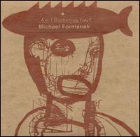 Michael Formanek - Am I Bothering You? lyrics