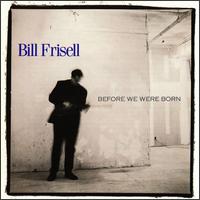 Bill Frisell - Before We Were Born lyrics