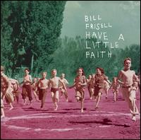 Bill Frisell - Have a Little Faith lyrics