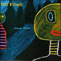 Bill Frisell - Ghost Town lyrics