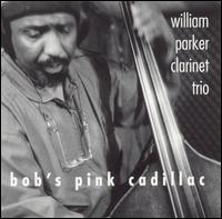 William Parker - Bob's Pink Cadillac lyrics