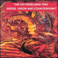 Ivo Perelman - Seeds, Visions and Counterpoint lyrics