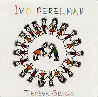 Ivo Perelman - Tapeba Songs lyrics