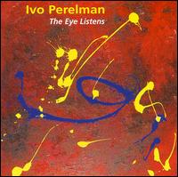 Ivo Perelman - Eye Listens [live] lyrics