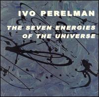 Ivo Perelman - The Seven Energies of the Universe lyrics