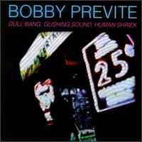 Bobby Previte - Dull Bang, Gushing Sound, Human Shriek lyrics