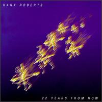 Hank Roberts - 22 Years from Now lyrics