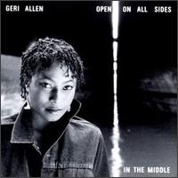 Geri Allen - Open on All Sides in the Middle lyrics