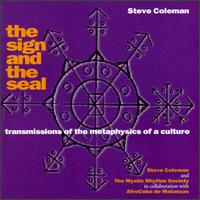 Steve Coleman - The Sign and the Seal: Transmissions of the Metaphysics of a Culture lyrics