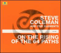 Steve Coleman - On the Rising of the 64 Paths lyrics