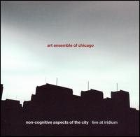 The Art Ensemble of Chicago - Non-Cognitive Aspects of the City: Live at ... lyrics