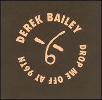 Derek Bailey - Drop Me Off at 96th lyrics