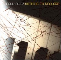 Paul Bley - Nothing to Declare lyrics