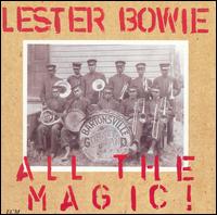 Lester Bowie - All the Magic! lyrics