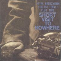 Peter Brtzmann - Short Visit to Nowhere lyrics