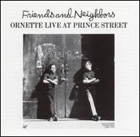 Ornette Coleman - Friends and Neighbors: Live at Prince Street lyrics