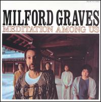 Milford Graves - Meditation Among Us lyrics