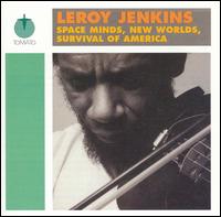 Leroy Jenkins - Space Minds/New Worlds/Survival America lyrics