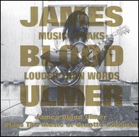 James Blood Ulmer - Music Speaks Louder Than Words lyrics