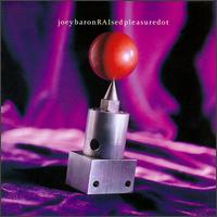 Joey Baron - RAIsed Pleasure Dot lyrics