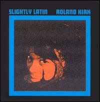 Rahsaan Roland Kirk - Slightly Latin lyrics