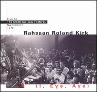 Rahsaan Roland Kirk - I, Eye, Aye: Live at the Montreux Jazz Festival, 1972 lyrics