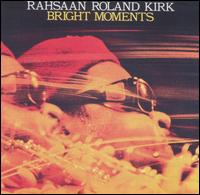 Rahsaan Roland Kirk - Bright Moments [live] lyrics