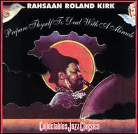 Rahsaan Roland Kirk - Prepare Thyself to Deal With a Miracle lyrics