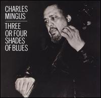 Charles Mingus - Three or Four Shades of Blues lyrics