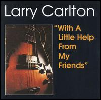 Larry Carlton - With a Little Help from My Friends lyrics