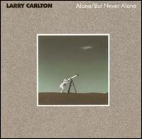Larry Carlton - Alone/But Never Alone lyrics