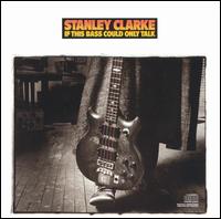 Stanley Clarke - If This Bass Could Only Talk lyrics