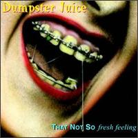 Dumpster Juice - That Not So Fresh Feeling lyrics