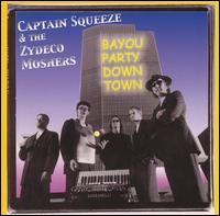Captain Squeeze & the Zydeco Moshers - Bayou Party Downtown lyrics