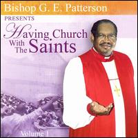 Bishop Gilbert E. Patterson - Having Church with the Saints lyrics