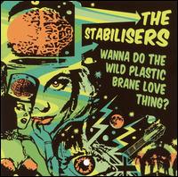 The Stabilisers - Wanna Do the Wild Plastic Brane Love Thing? [Wicked Cool] lyrics