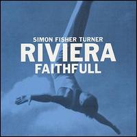 Simon Fisher-Turner - Riviera Faithful lyrics