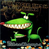 Vibro Champs - Stranger Than You Think lyrics