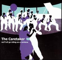 The Caretaker - We'll All Go Riding On a Rainbow lyrics