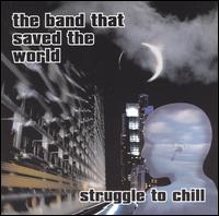 The Band That Saved the World - Struggle to Chill lyrics