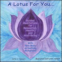 Carol J. Spears - A Lotus for You: Guided Meditations for Relaxation, Health, And Well-Being lyrics