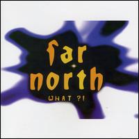 Far North - What!? lyrics