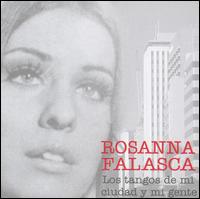 Rosanna Falasca - Los Tangos de Mi Ciudad y Mi Gente lyrics
