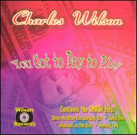 Charles Wilson - You Got to Pay to Play lyrics