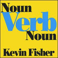 Kevin Fisher - Noun Verb Noun lyrics