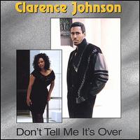 Clarence Johnson - Don't Tell Me It's Over lyrics