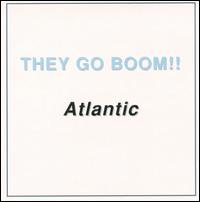 They Go Boom! - Atlantic lyrics