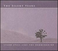 The Silent Years - Stand Still Like the Hummingbird lyrics