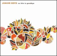 Junior Boys - So This Is Goodbye lyrics