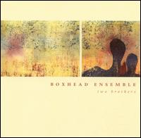 Boxhead Ensemble - Two Brothers lyrics